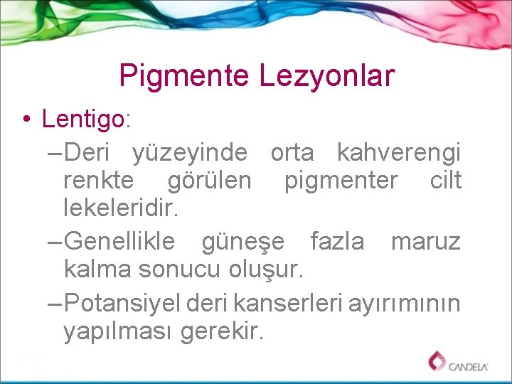 Pigmente Lezyonlar • Lentigo: – Deri yüzeyinde orta kahverengi renkte görülen pigmenter cilt lekeleridir.