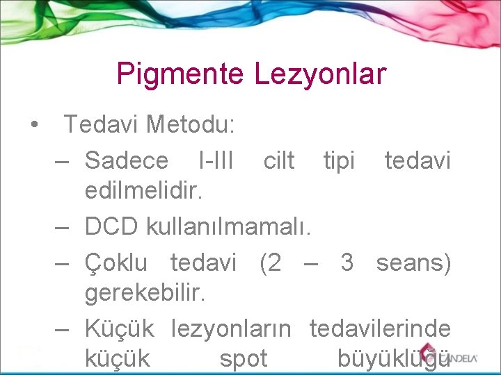 Pigmente Lezyonlar • Tedavi Metodu: – Sadece I-III cilt tipi tedavi edilmelidir. – DCD