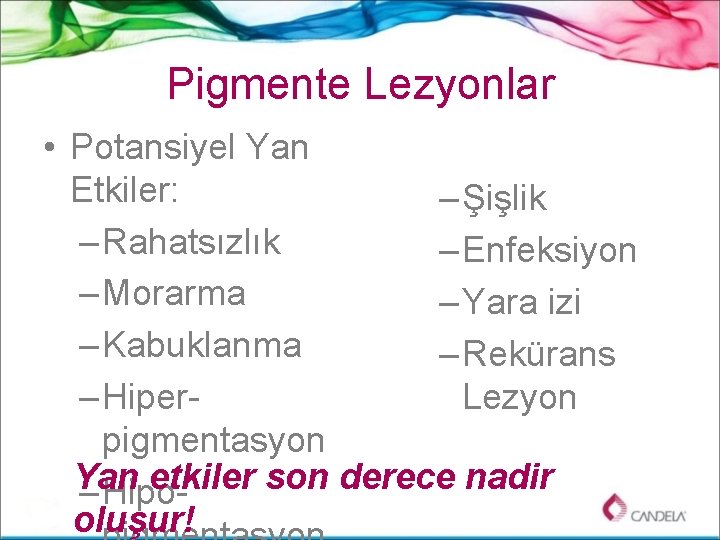 Pigmente Lezyonlar • Potansiyel Yan Etkiler: – Şişlik – Rahatsızlık – Enfeksiyon – Morarma