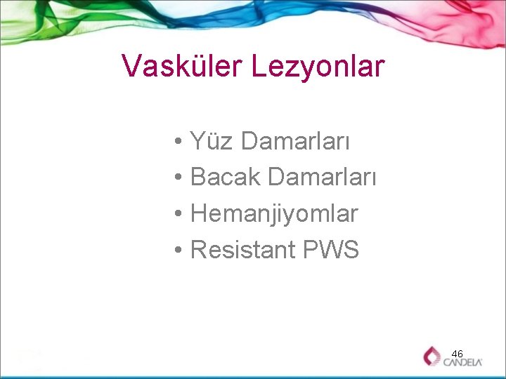 Vasküler Lezyonlar • Yüz Damarları • Bacak Damarları • Hemanjiyomlar • Resistant PWS 46