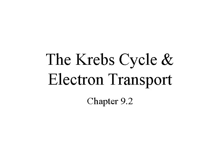 The Krebs Cycle & Electron Transport Chapter 9. 2 