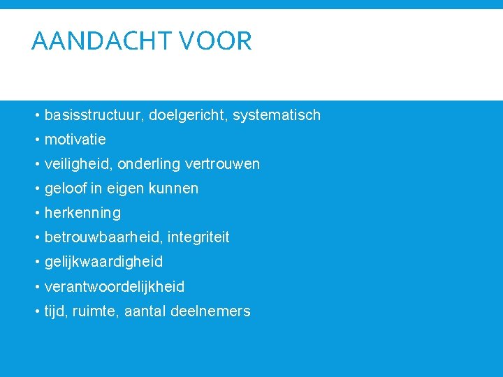 AANDACHT VOOR • contract • basisstructuur, doelgericht, systematisch • motivatie • veiligheid, onderling vertrouwen