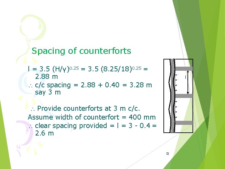 Spacing of counterforts l = 3. 5 (H/γ)0. 25 = 3. 5 (8. 25/18)0.