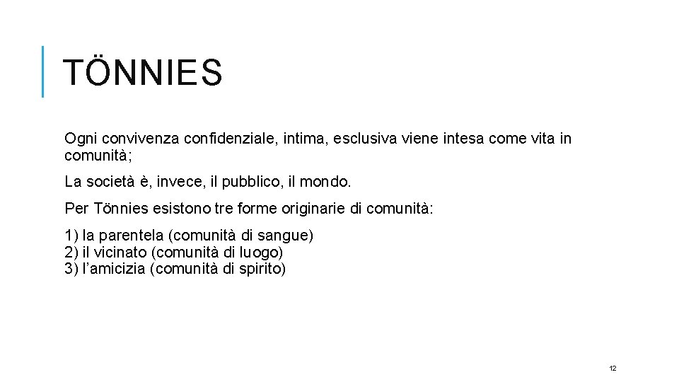 TÖNNIES Ogni convivenza confidenziale, intima, esclusiva viene intesa come vita in comunità; La società