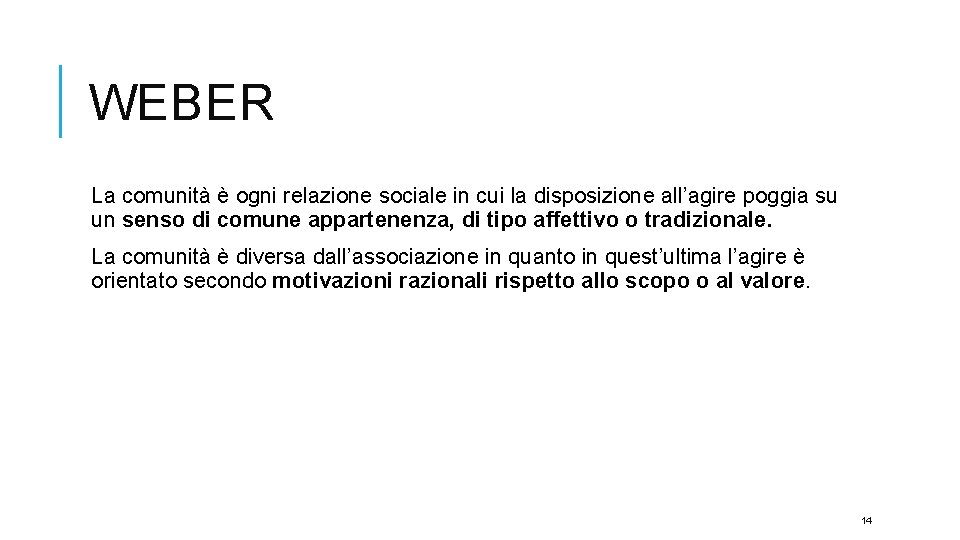 WEBER La comunità è ogni relazione sociale in cui la disposizione all’agire poggia su