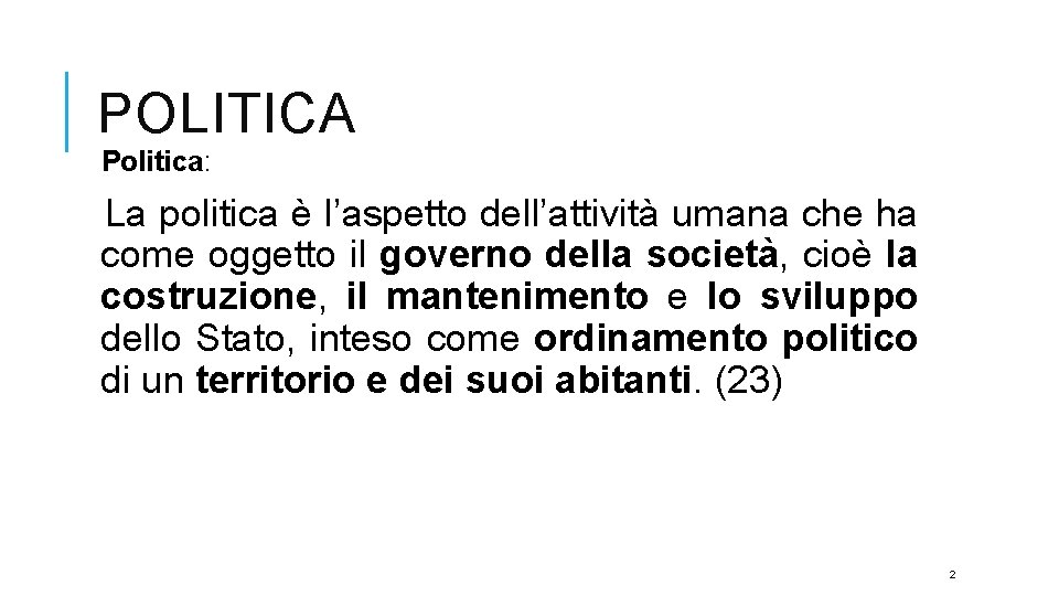 POLITICA Politica: La politica è l’aspetto dell’attività umana che ha come oggetto il governo