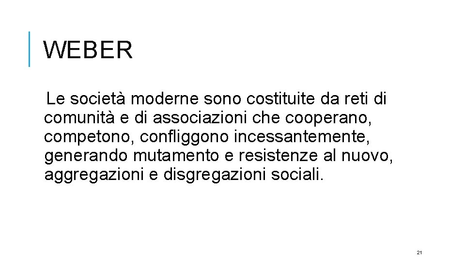 WEBER Le società moderne sono costituite da reti di comunità e di associazioni che