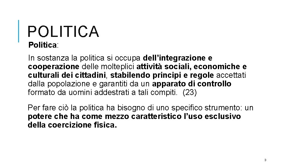 POLITICA Politica: In sostanza la politica si occupa dell’integrazione e cooperazione delle molteplici attività