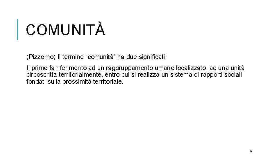 COMUNITÀ (Pizzorno) Il termine “comunità” ha due significati: Il primo fa riferimento ad un