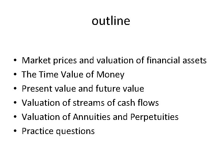 outline • • • Market prices and valuation of financial assets The Time Value