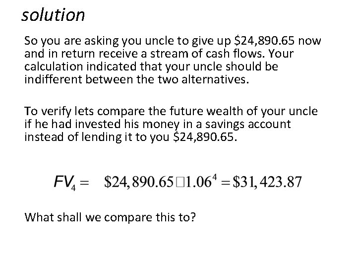 solution So you are asking you uncle to give up $24, 890. 65 now