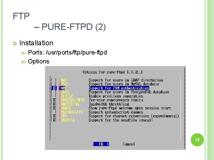 FTP – PURE-FTPD (2) Installation Ports: /usr/ports/ftp/pure-ftpd Options 15 