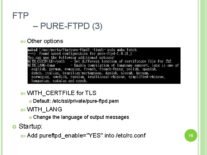 FTP – PURE-FTPD (3) Other options WITH_CERTFILE for TLS Default: /etc/ssl/private/pure-ftpd. pem WITH_LANG Change