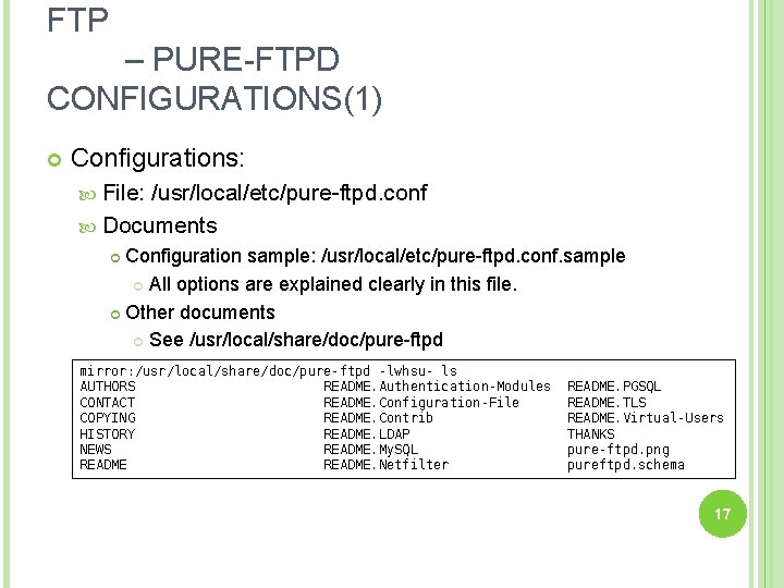 FTP – PURE-FTPD CONFIGURATIONS(1) Configurations: File: /usr/local/etc/pure-ftpd. conf Documents Configuration sample: /usr/local/etc/pure-ftpd. conf. sample