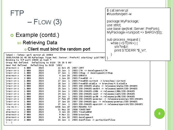 $ cat server. pl #!/usr/bin/perl -w FTP – FLOW (3) Example (contd. ) Retrieving