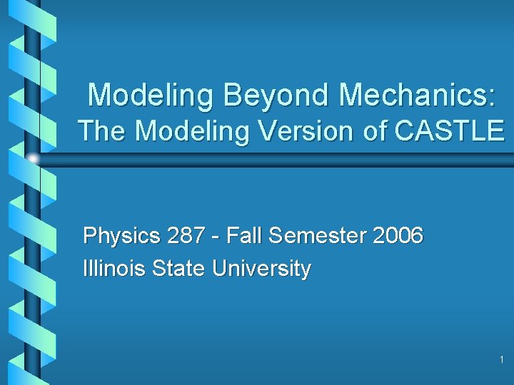 Modeling Beyond Mechanics: The Modeling Version of CASTLE Physics 287 - Fall Semester 2006
