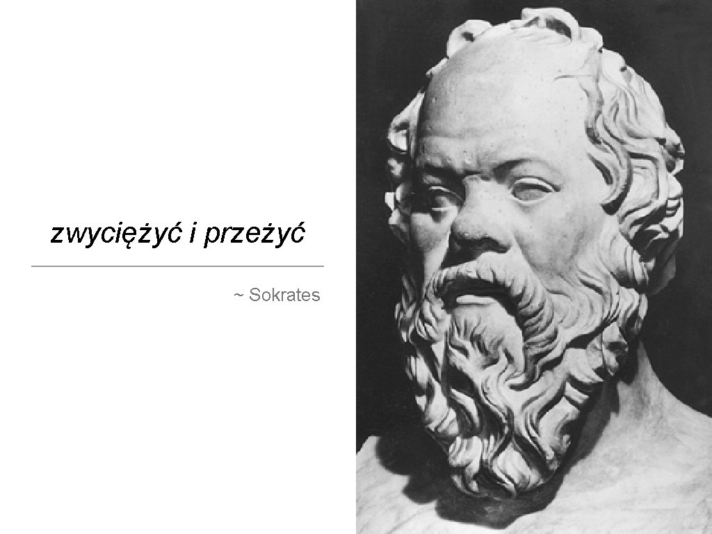 zwyciężyć i przeżyć ~ Sokrates 