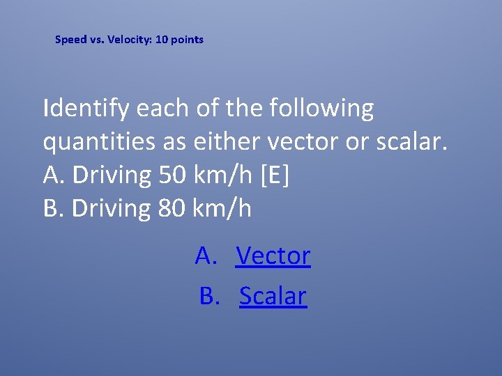 Speed vs. Velocity: 10 points Identify each of the following quantities as either vector