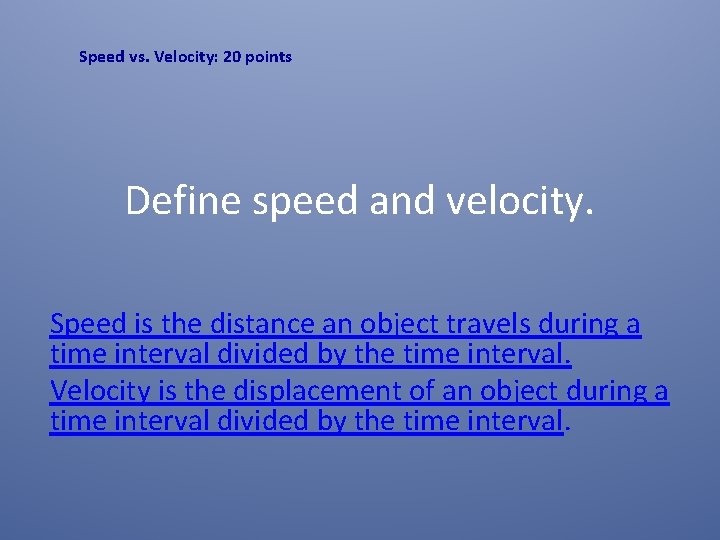 Speed vs. Velocity: 20 points Define speed and velocity. Speed is the distance an Speed vs. Velocity: 20 points Define speed and velocity. Speed is the distance an