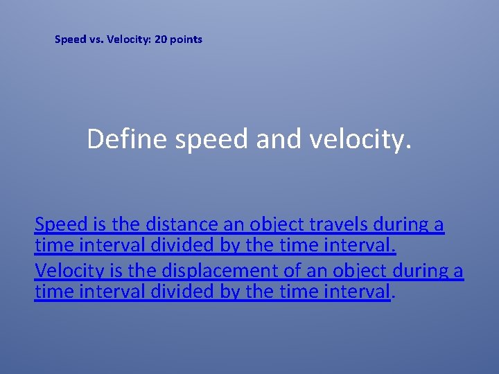Speed vs. Velocity: 20 points Define speed and velocity. Speed is the distance an