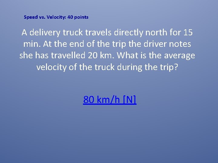 Speed vs. Velocity: 40 points A delivery truck travels directly north for 15 min.