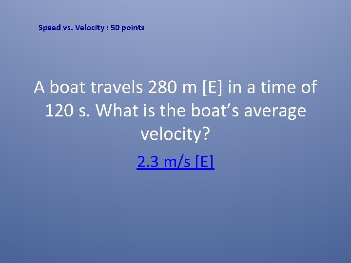 Speed vs. Velocity : 50 points A boat travels 280 m [E] in a