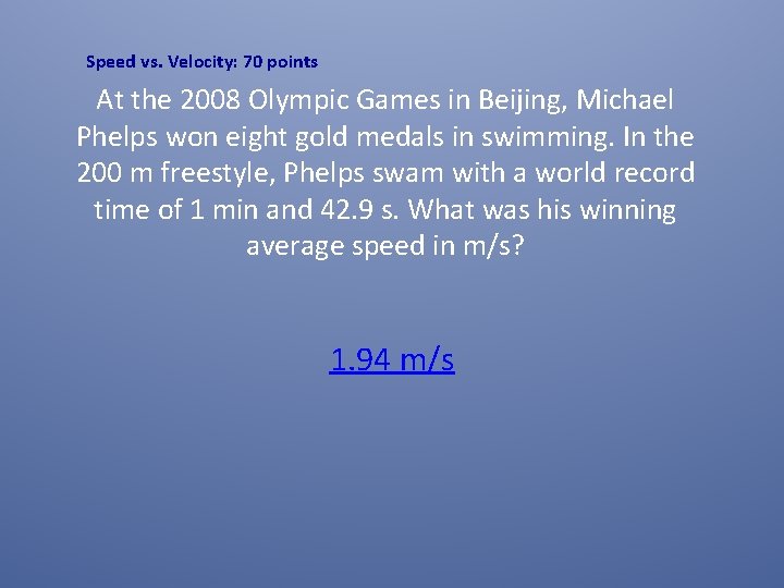 Speed vs. Velocity: 70 points At the 2008 Olympic Games in Beijing, Michael Phelps Speed vs. Velocity: 70 points At the 2008 Olympic Games in Beijing, Michael Phelps