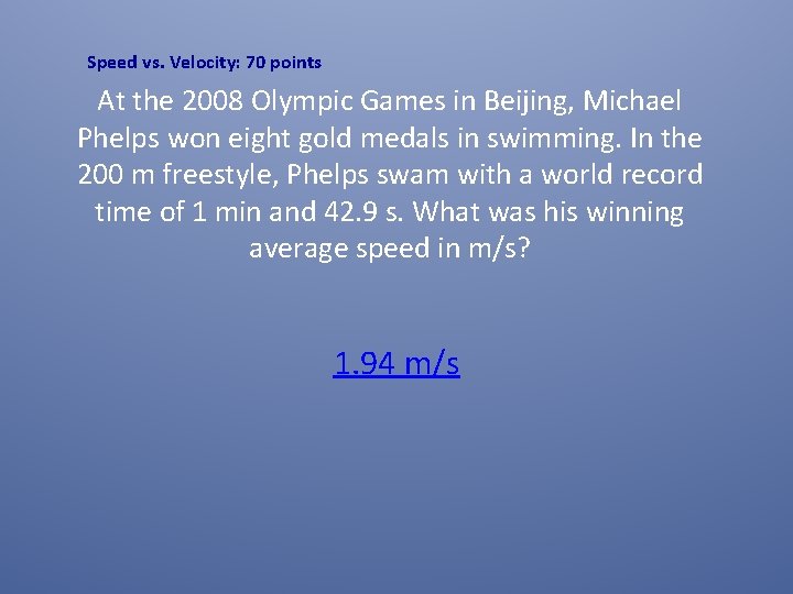 Speed vs. Velocity: 70 points At the 2008 Olympic Games in Beijing, Michael Phelps