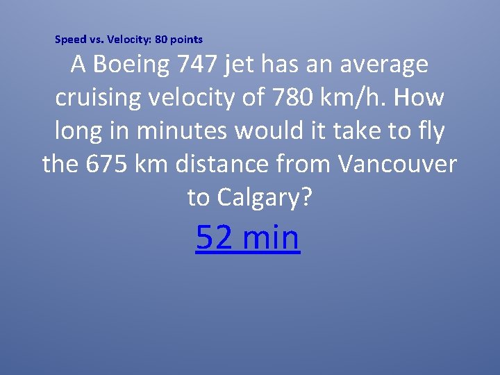 Speed vs. Velocity: 80 points A Boeing 747 jet has an average cruising velocity Speed vs. Velocity: 80 points A Boeing 747 jet has an average cruising velocity