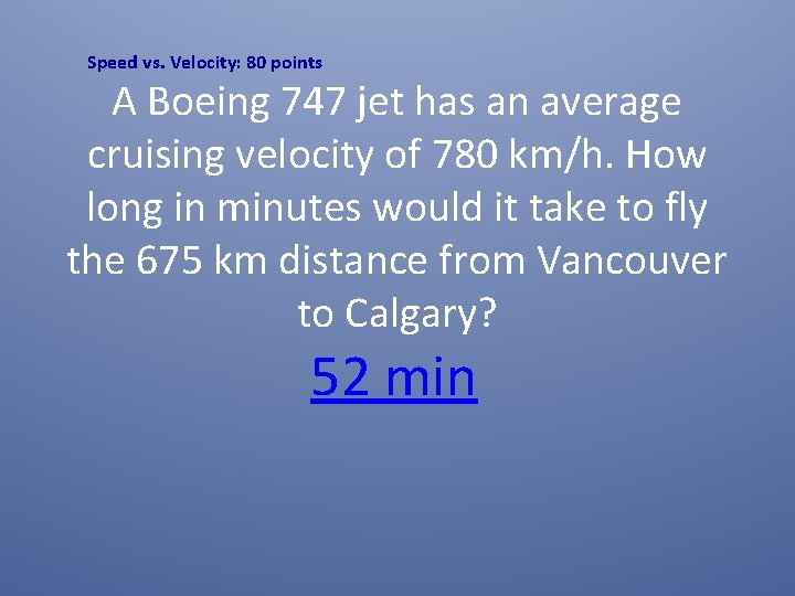 Speed vs. Velocity: 80 points A Boeing 747 jet has an average cruising velocity
