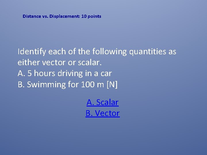 Distance vs. Displacement: 10 points Identify each of the following quantities as either vector Distance vs. Displacement: 10 points Identify each of the following quantities as either vector