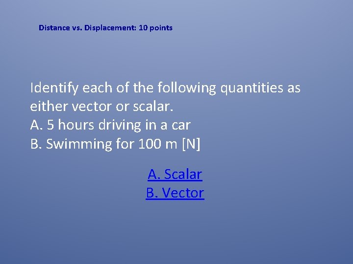 Distance vs. Displacement: 10 points Identify each of the following quantities as either vector