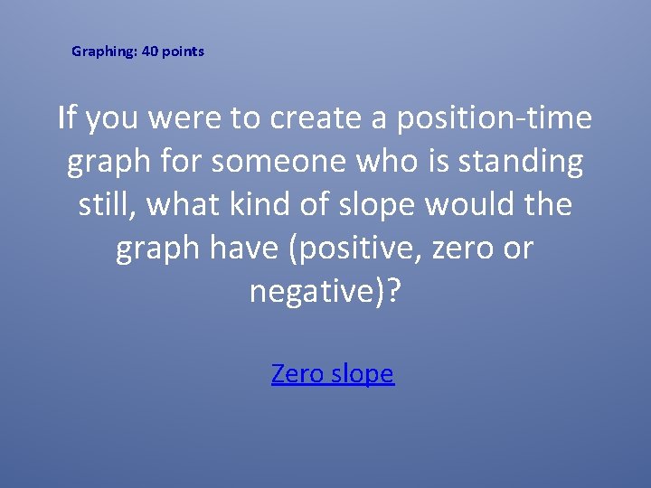 Graphing: 40 points If you were to create a position-time graph for someone who Graphing: 40 points If you were to create a position-time graph for someone who