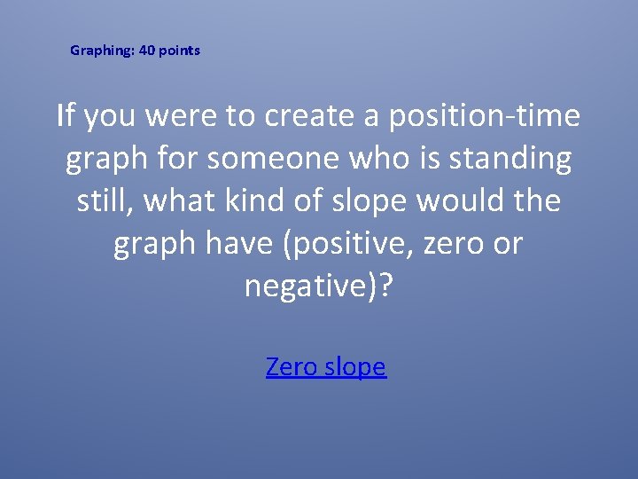 Graphing: 40 points If you were to create a position-time graph for someone who