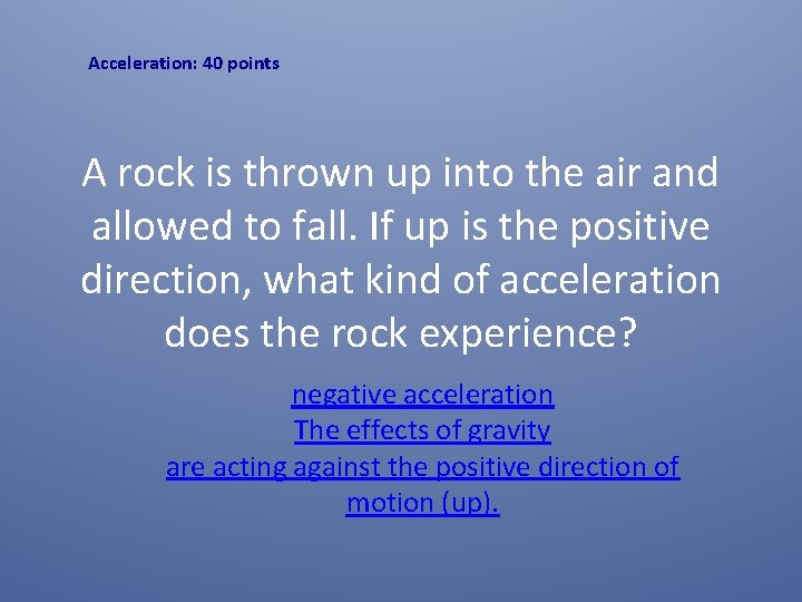 Acceleration: 40 points A rock is thrown up into the air and allowed to Acceleration: 40 points A rock is thrown up into the air and allowed to