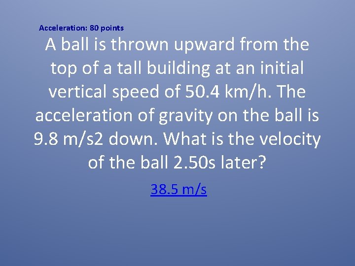 Acceleration: 80 points A ball is thrown upward from the top of a tall