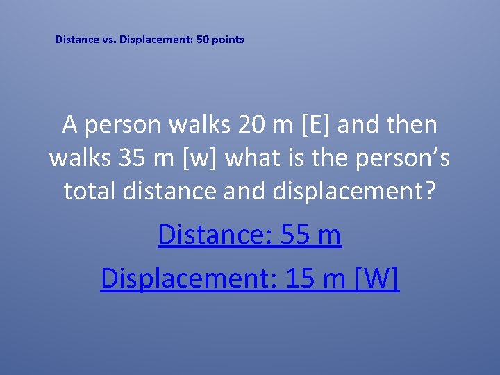 Distance vs. Displacement: 50 points A person walks 20 m [E] and then walks