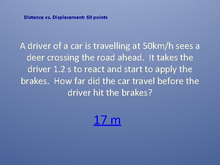Distance vs. Displacement: 60 points A driver of a car is travelling at 50 Distance vs. Displacement: 60 points A driver of a car is travelling at 50