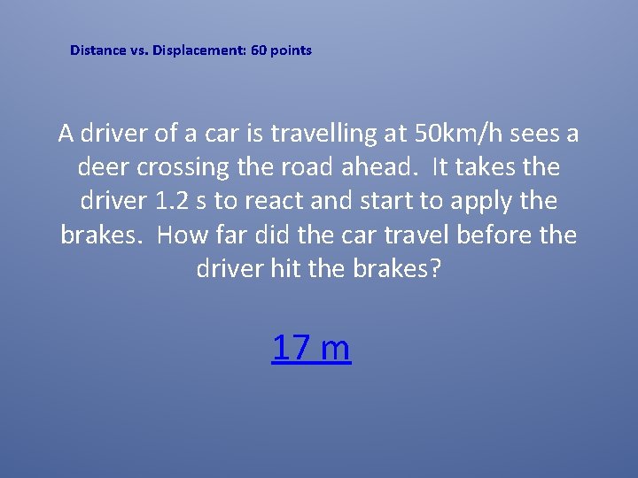 Distance vs. Displacement: 60 points A driver of a car is travelling at 50