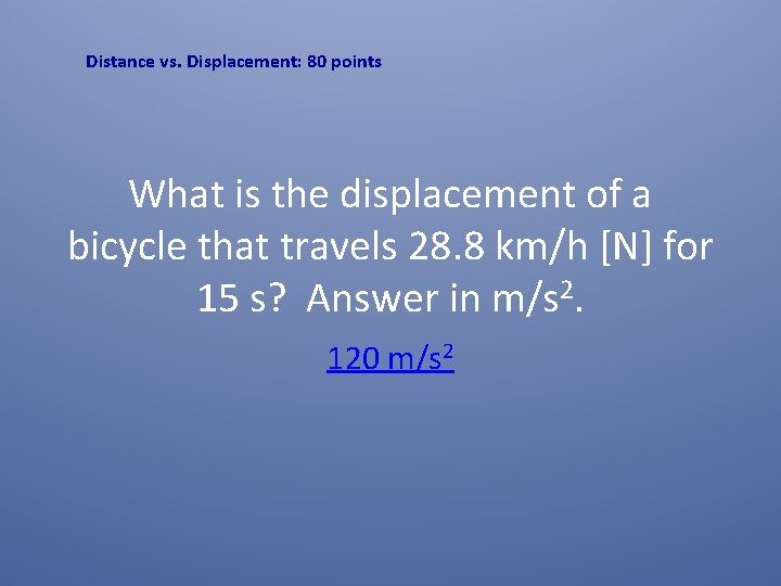 Distance vs. Displacement: 80 points What is the displacement of a bicycle that travels