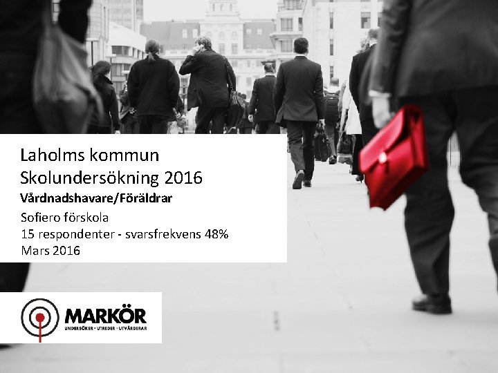 Laholms kommun Skolundersökning 2016 Vårdnadshavare/Föräldrar Sofiero förskola 15 respondenter - svarsfrekvens 48% Mars 2016