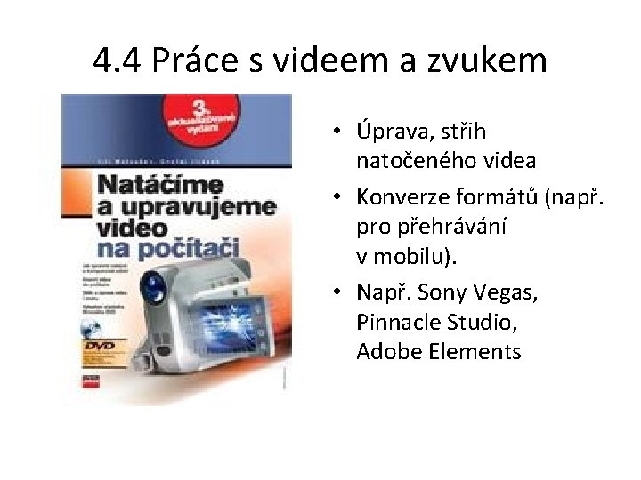 4. 4 Práce s videem a zvukem • Úprava, střih natočeného videa • Konverze