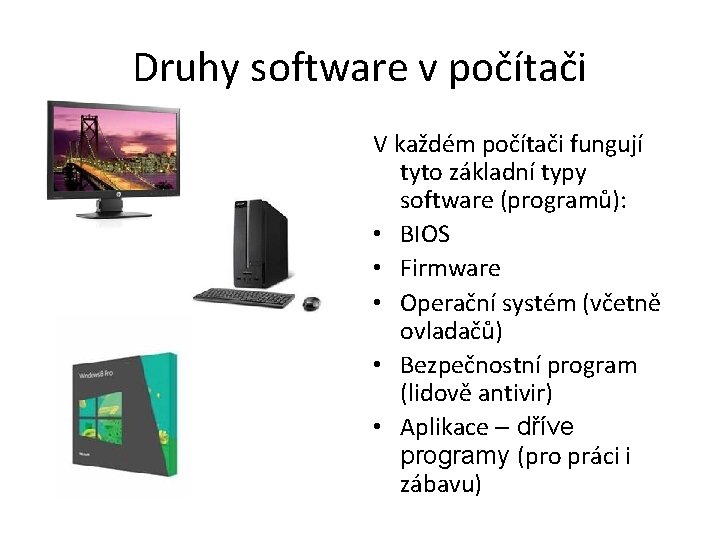 Druhy software v počítači V každém počítači fungují tyto základní typy software (programů): •