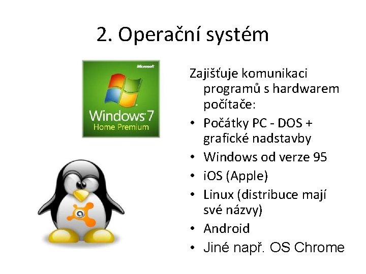 2. Operační systém Zajišťuje komunikaci programů s hardwarem počítače: • Počátky PC - DOS