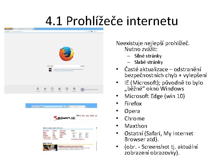 4. 1 Prohlížeče internetu Neexistuje nejlepší prohlížeč. Nutno zvážit: – Silné stránky – Slabé