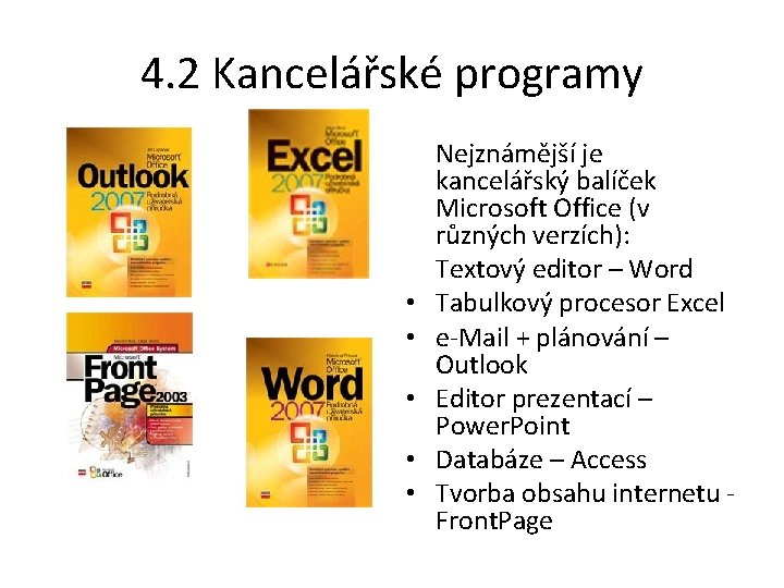 4. 2 Kancelářské programy • Nejznámější je kancelářský balíček Microsoft Office (v různých verzích):