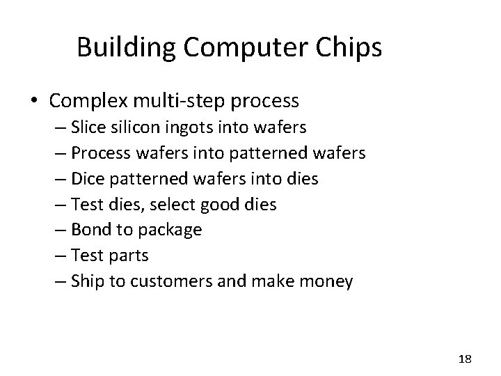Building Computer Chips • Complex multi-step process – Slice silicon ingots into wafers –