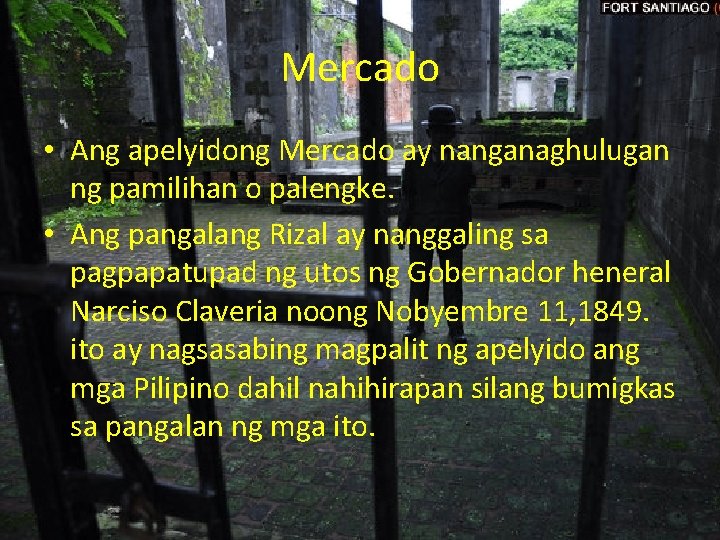 Mercado • Ang apelyidong Mercado ay nanganaghulugan ng pamilihan o palengke. • Ang pangalang