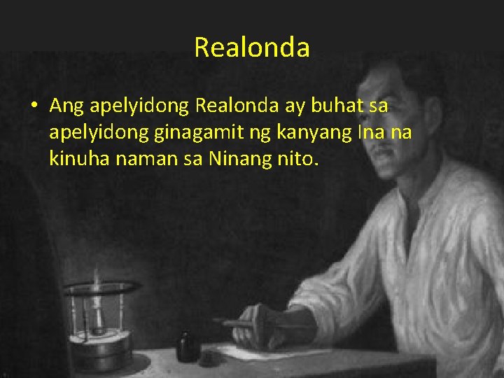 Realonda • Ang apelyidong Realonda ay buhat sa apelyidong ginagamit ng kanyang Ina na