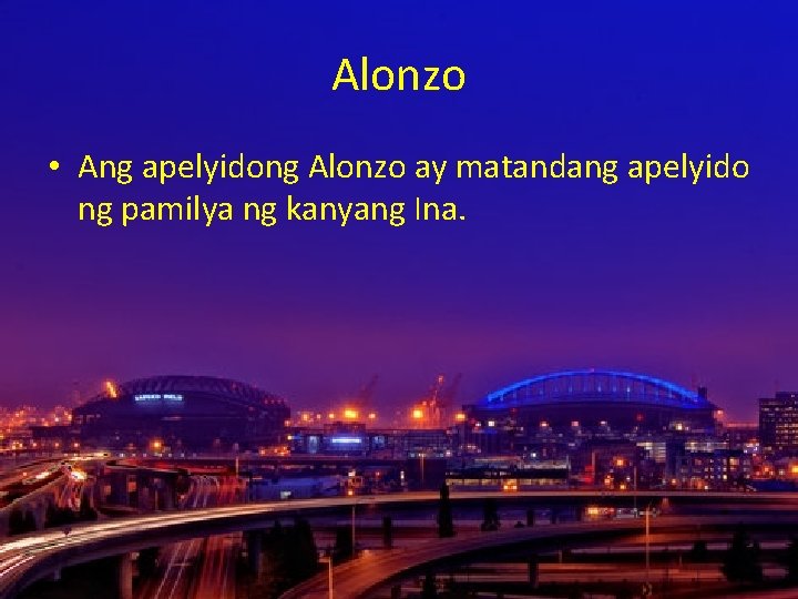 Alonzo • Ang apelyidong Alonzo ay matandang apelyido ng pamilya ng kanyang Ina. 
